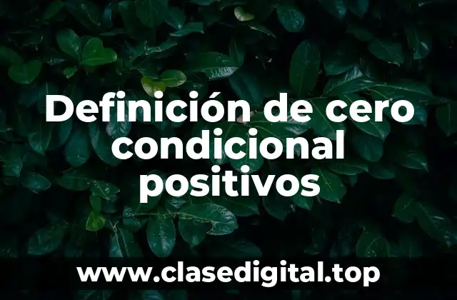 Definición de cero condicional positivos