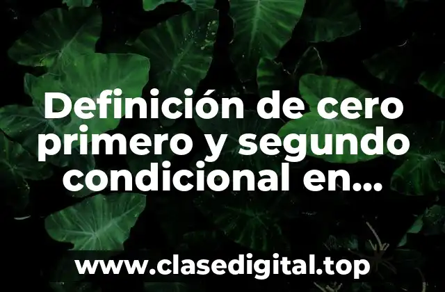 Ejemplos de cero primero y segundo condicional en inglés