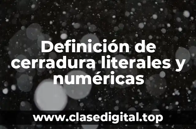 Definición de cerradura literales y numéricas