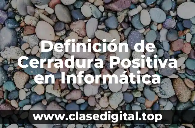 Definición de Cerradura Positiva en Informática