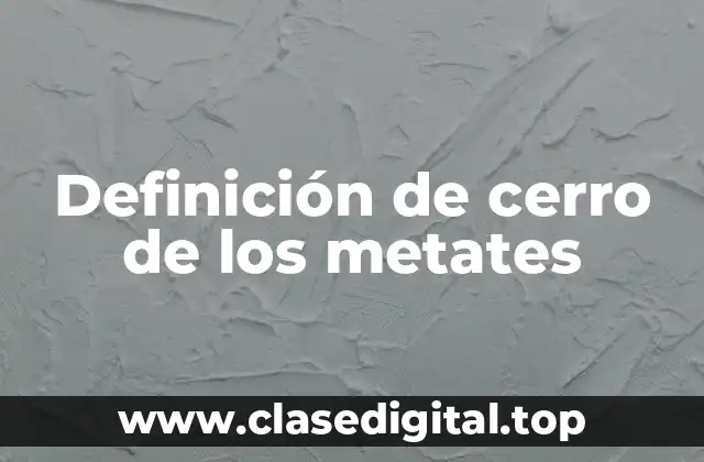 Definición de cerro de los metates