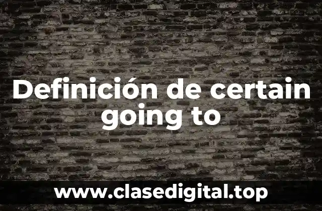 Definición de certain going to