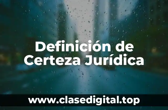 Definición de Certeza Jurídica