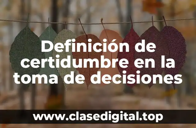 Definición de certidumbre en la toma de decisiones