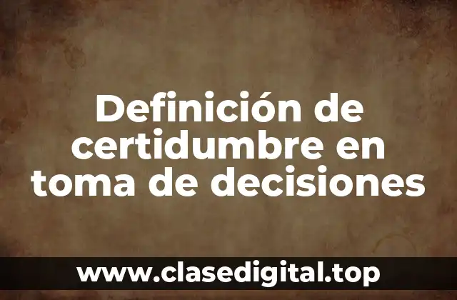 Definición de certidumbre en toma de decisiones