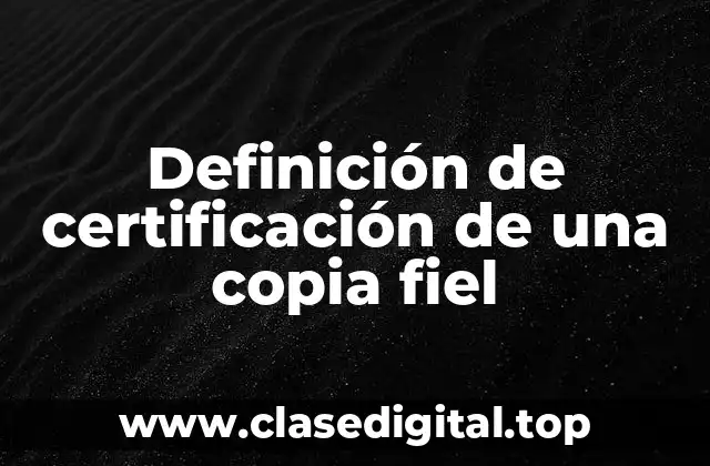 Definición de certificación de una copia fiel