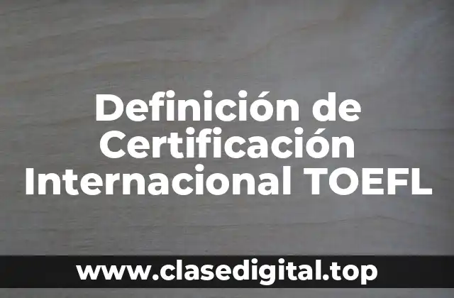 Definición de Certificación Internacional TOEFL