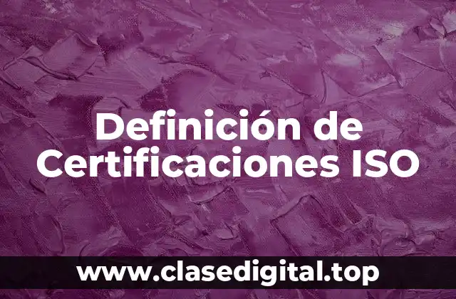 Definición de Certificaciones ISO
