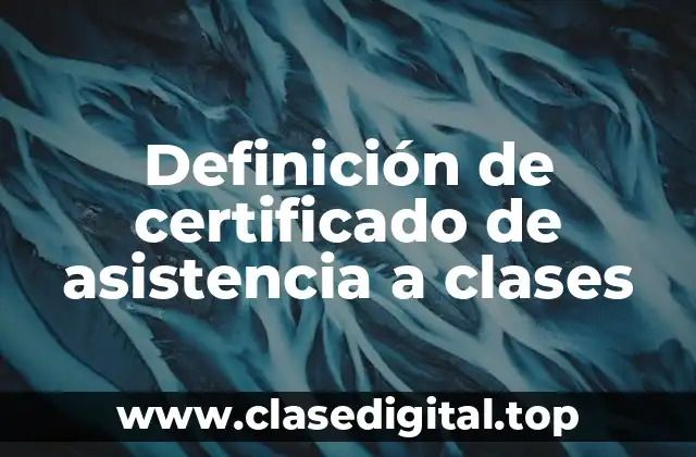 Definición de certificado de asistencia a clases