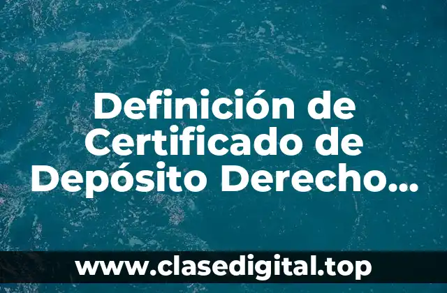 Definición de Certificado de Depósito Derecho Mercantil
