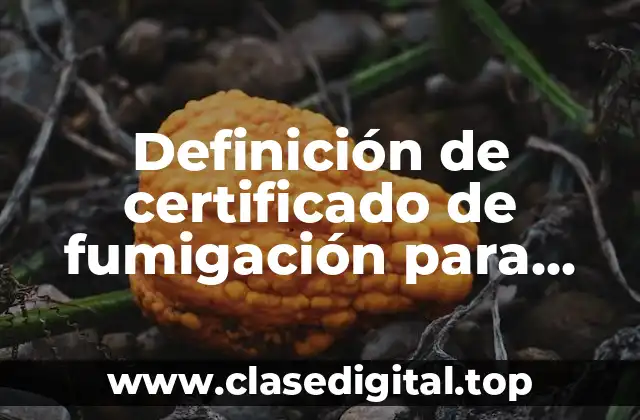 Definición de certificado de fumigación para exportación