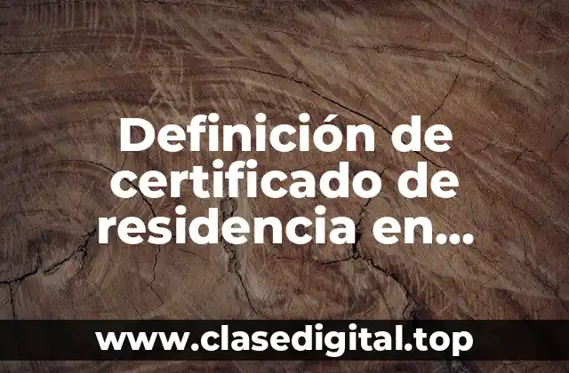 Definición de certificado de residencia en Chihuahua