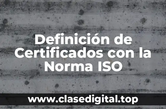 Definición de Certificados con la Norma ISO