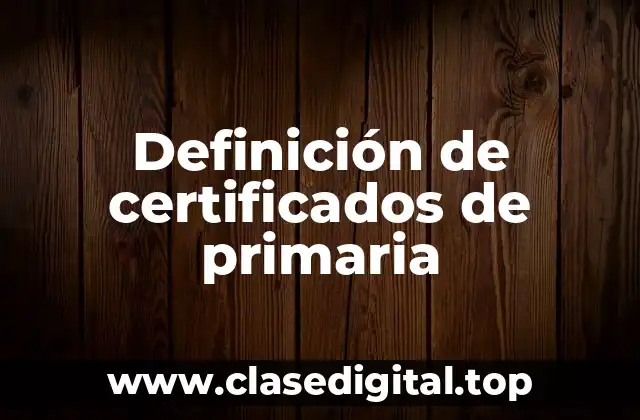 Definición de certificados de primaria