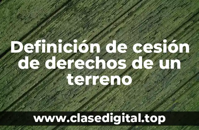 Definición de cesión de derechos de un terreno