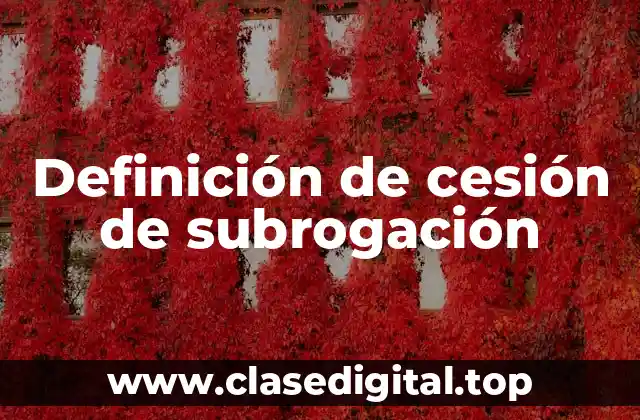 Definición de cesión de subrogación