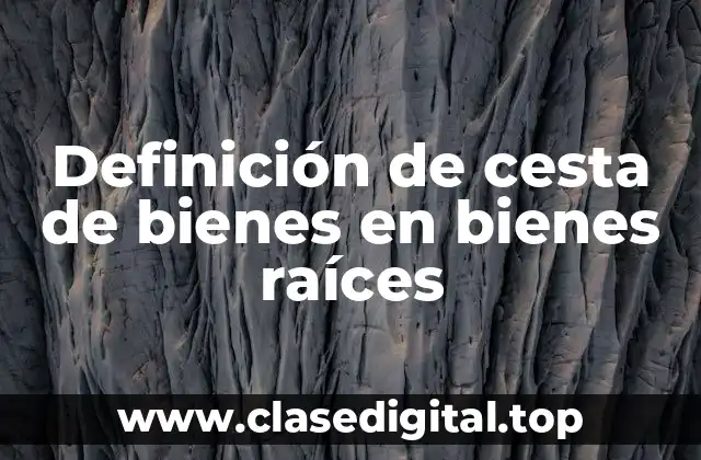 Definición de cesta de bienes en bienes raíces