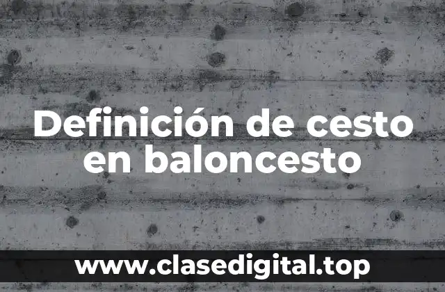 Definición de cesto en baloncesto