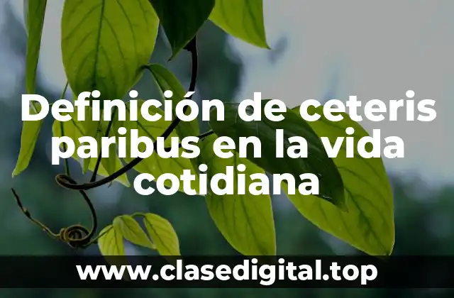 Definición de ceteris paribus en la vida cotidiana