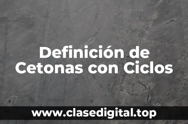 Ejemplos de cetonas con ciclos