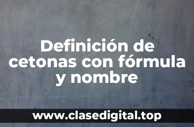 Definición de cetonas con fórmula y nombre
