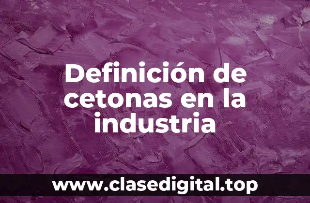 Definición de cetonas en la industria