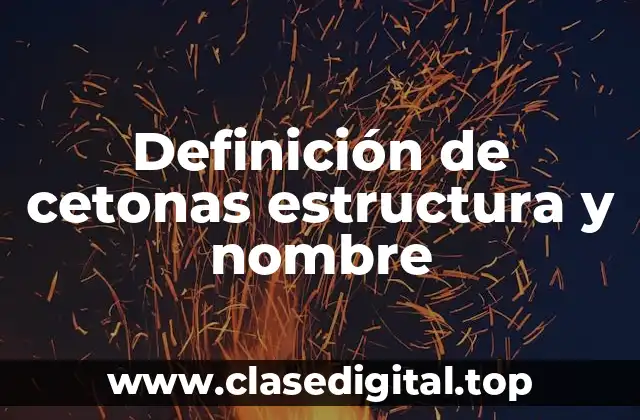 Definición de cetonas estructura y nombre