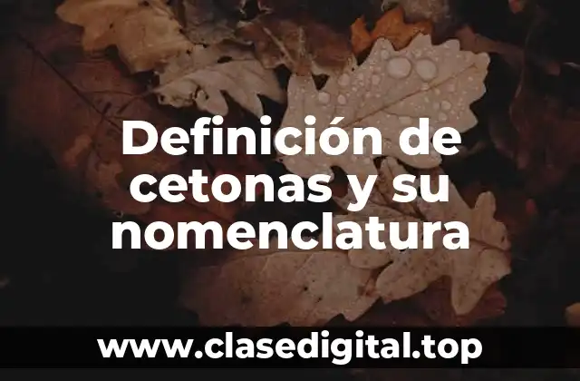 Definición de cetonas y su nomenclatura
