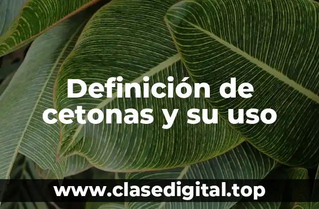 Definición de cetonas y su uso