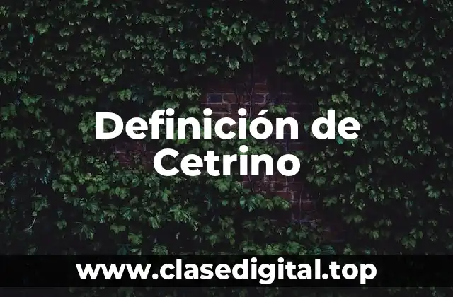 Definición de Cetrino