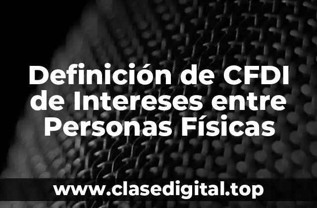 Definición de CFDI de Intereses entre Personas Físicas