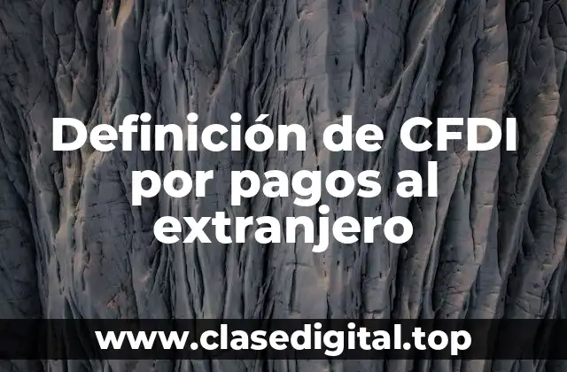 Definición de CFDI por pagos al extranjero