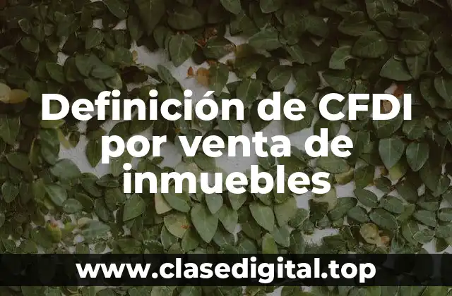 Ejemplos de CFDI por venta de inmuebles