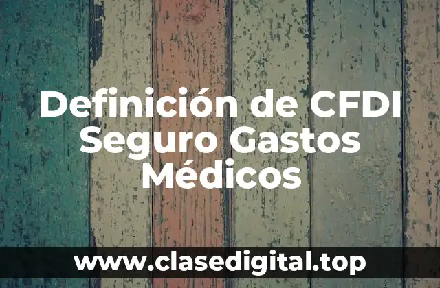 Definición de CFDI Seguro Gastos Médicos