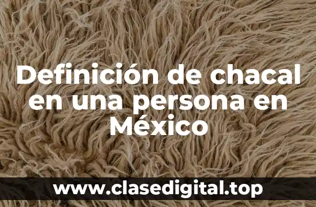Definición de chacal en una persona en México