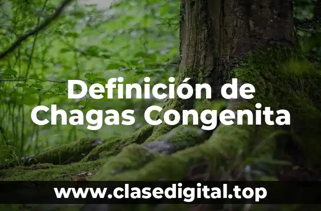 Definición de Chagas Congenita