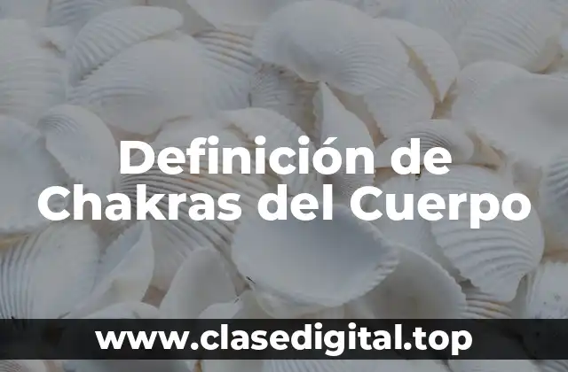 Definición de Chakras del Cuerpo