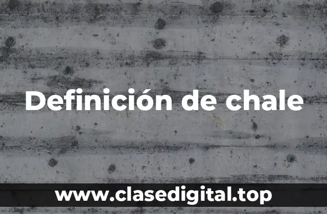 Definición técnica de chale