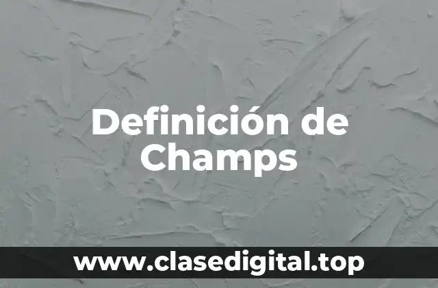 Definición técnica de Champs