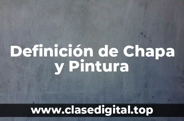 Definición de Chapa y Pintura