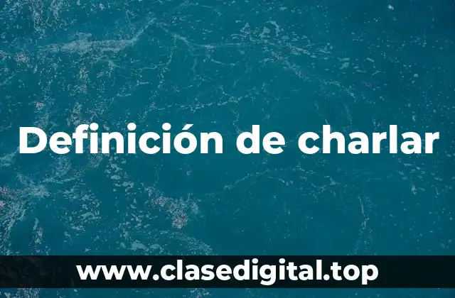 Definición de charlar