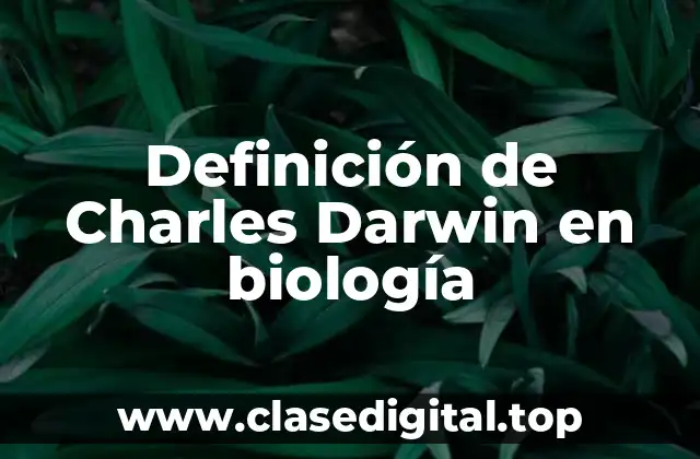 Definición de Charles Darwin en biología