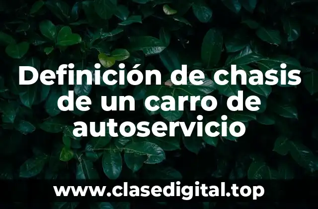 Definición de chasis de un carro de autoservicio
