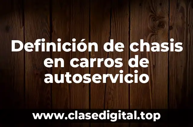 Definición de chasis en carros de autoservicio