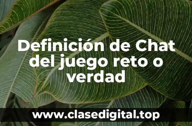 Definición de Chat del juego reto o verdad