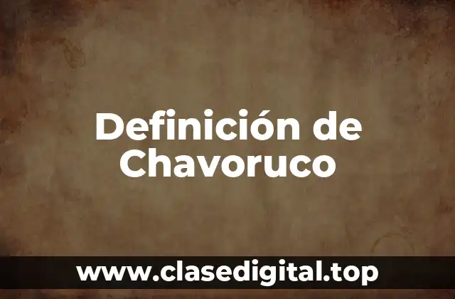 Definición de Chavoruco