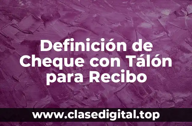 Definición de Cheque con Tálón para Recibo
