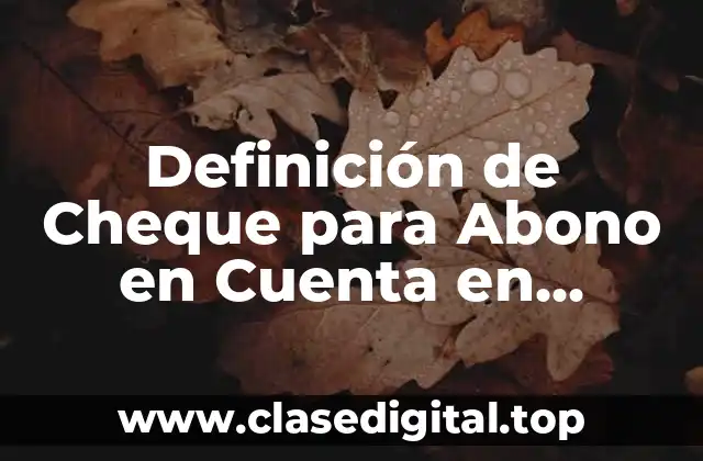 Definición de Cheque para Abono en Cuenta en Contabilidad