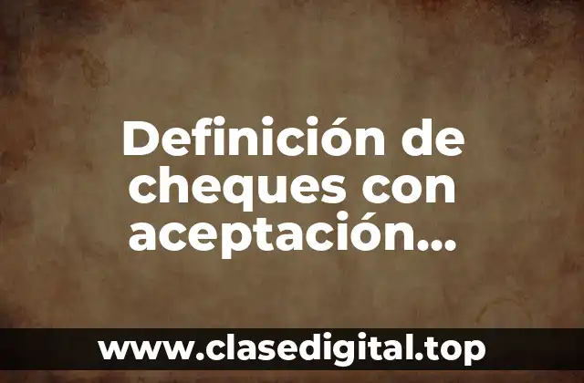 Definición de cheques con aceptación financiera