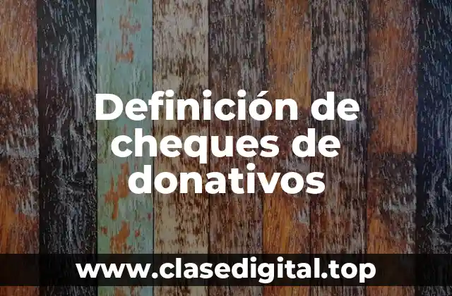 Definición de cheques de donativos